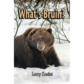 What's Bruin?: True Tales and Tall Memories from Bear Country