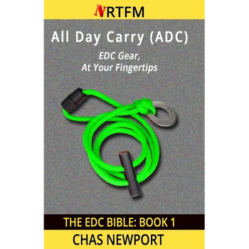 The EDC Bible: 1 All Day Carry (ADC): EDC Gear, At Your Fingertips