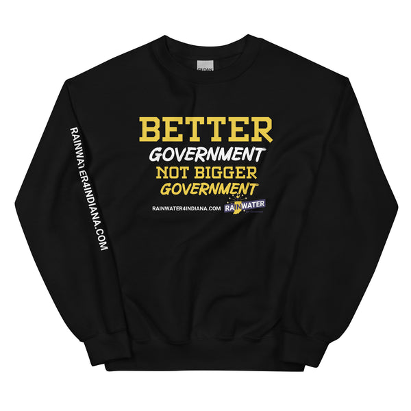 Better Government not Bigger Government - Rainwater for Indiana Unisex Sweatshirt