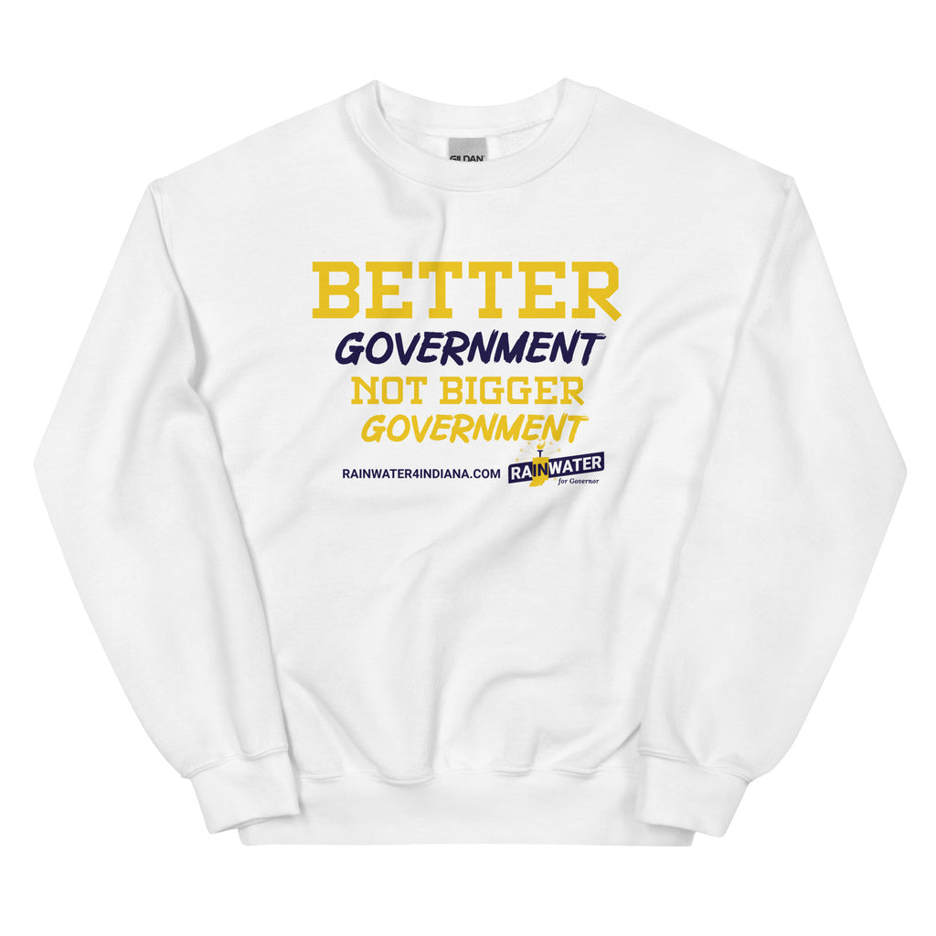 Better Government not Bigger Government - Rainwater for Indiana Unisex Sweatshirt