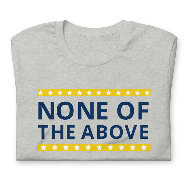 None of the Above Unisex t-shirt - Proud Libertarian - People for Liberty