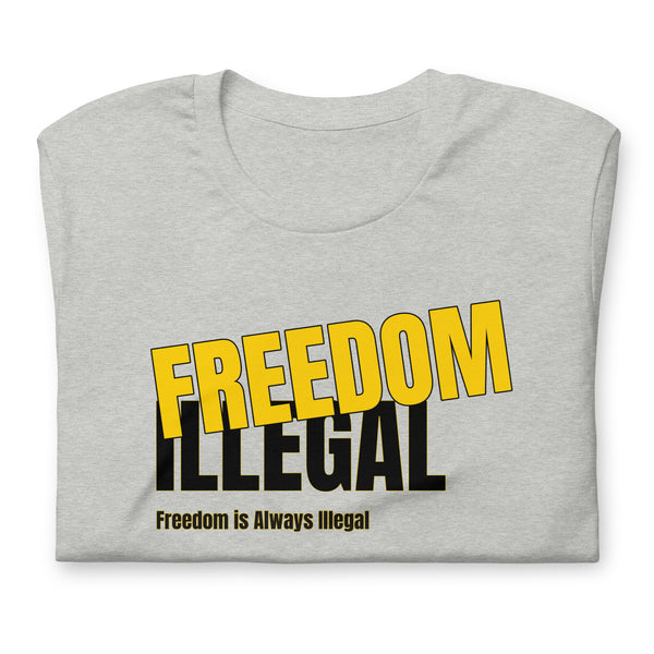 Freedom is always Illegal Unisex t-shirt