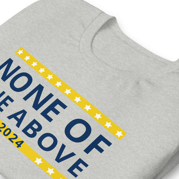 None of the Above 2024 Unisex t-shirt