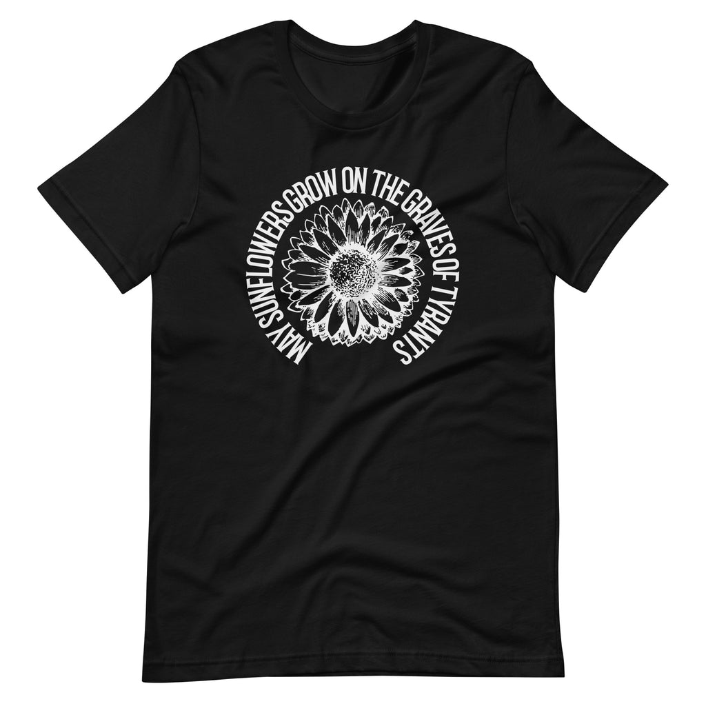 May Sunflowers Grow on the Graves of Tyrants Short-sleeve unisex t-shirt - Proud Libertarian - Not a Real Podcast