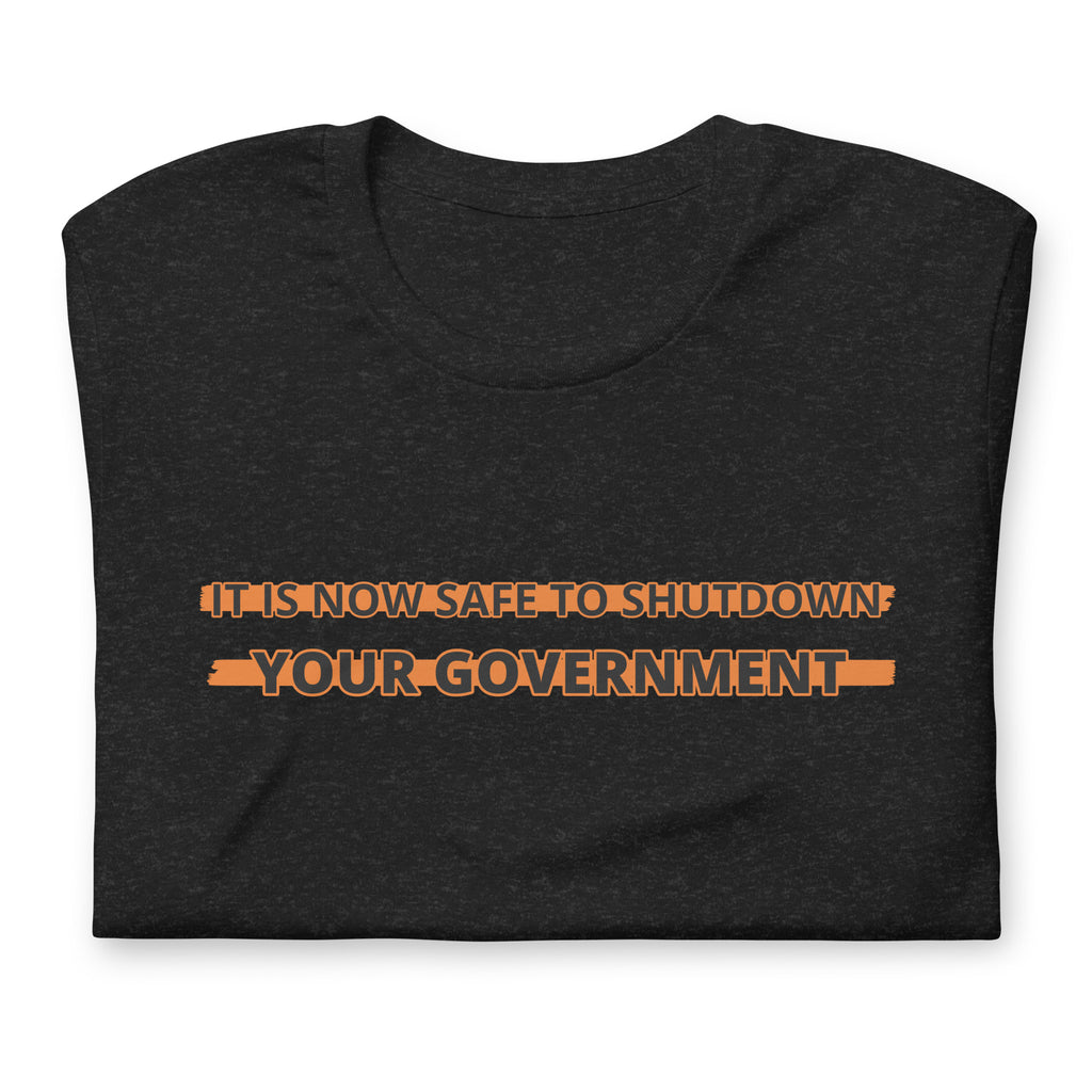 It is now safe to shutdown your government t-shirt - Proud Libertarian - Proud Libertarian