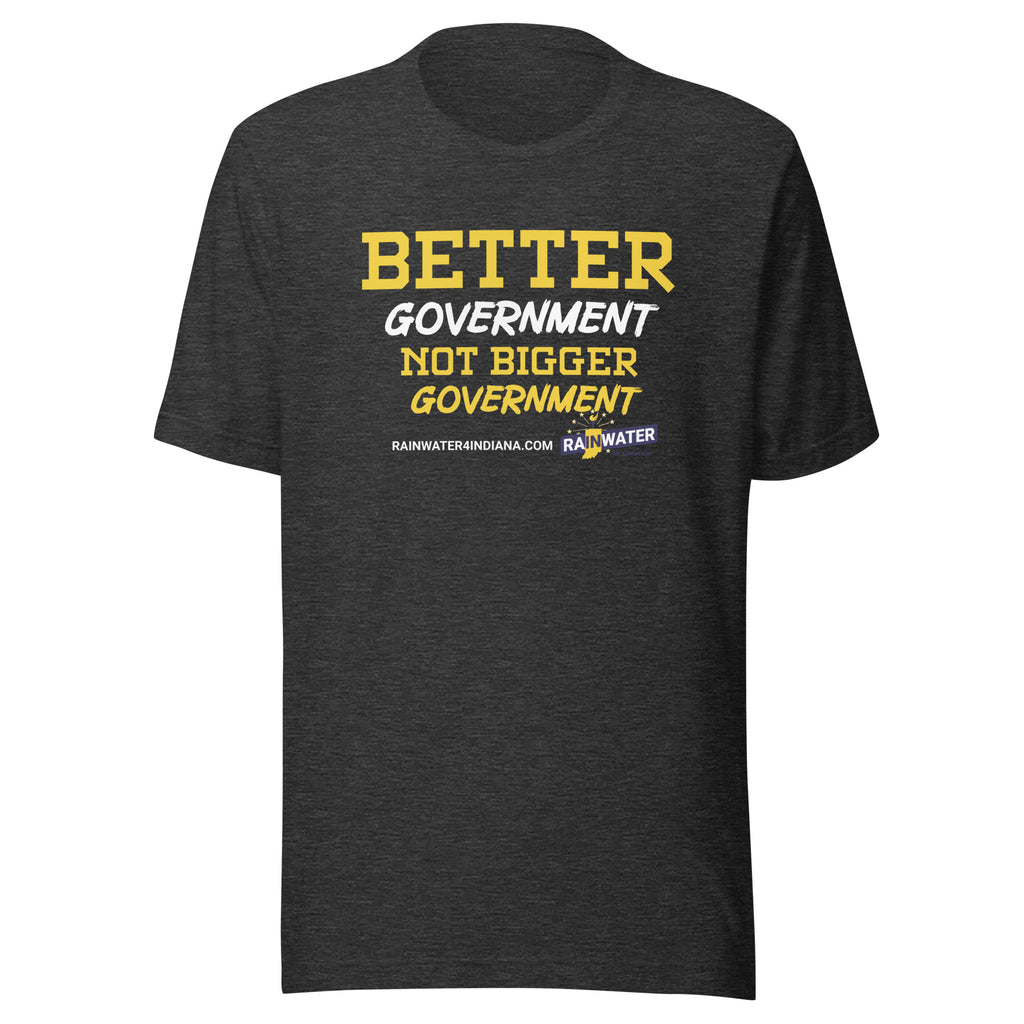 Better Government not Bigger Government - Rainwater for Indiana t-shirt