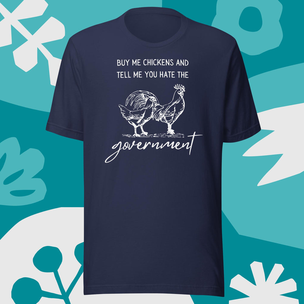 Buy me Chickens and Tell me you hate the Government Unisex t-shirt