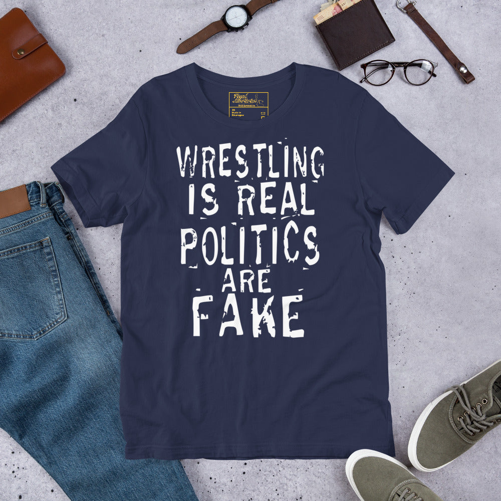 Wresting is Real Politics are Fake t-shirt