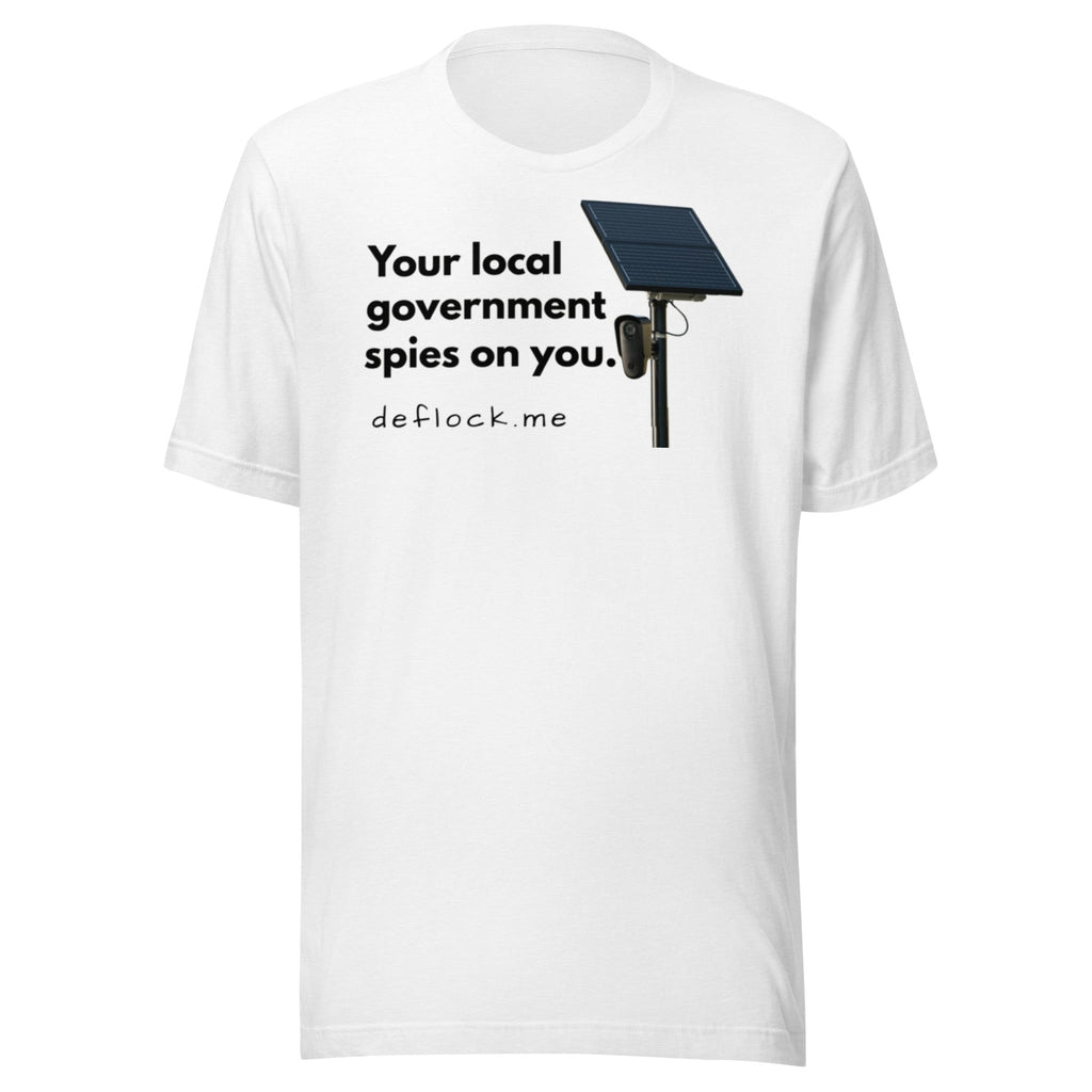 Your local government spies on you - deflock.me t-shirt