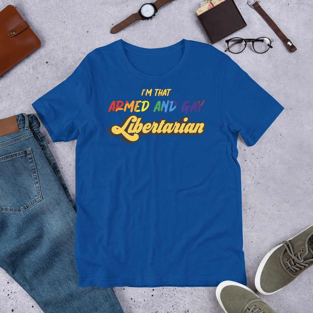 I'm that Armed and Gay Libertarian Unisex t-shirt