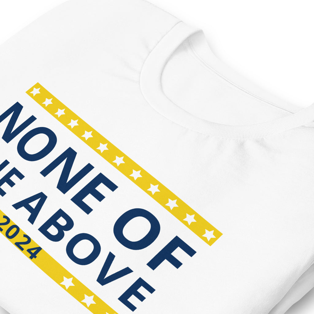 None of the Above 2024 Unisex t-shirt