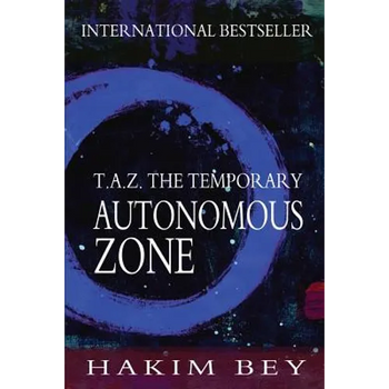 T.A.Z.: The Temporary Autonomous Zone