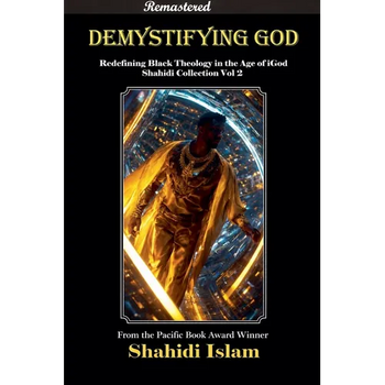 Demystifying God: Redefining Black Theology in the Age of iGod Shahidi Collection Vol 2 [REMASTERED]