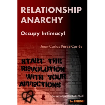 Relationship Anarchy: Occupy Intimacy!