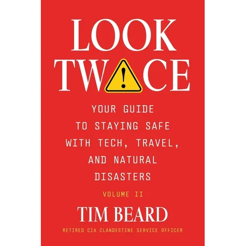 Look Twice: Your Guide on Staying Safe with Tech, Travel, and Natural Disasters, Volume II