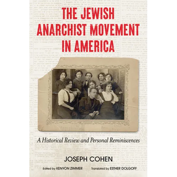 The Jewish Anarchist Movement in America: A Historical Review and Personal Reminiscences [Library Edition]