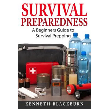Survival Preparedness: A Beginners Guide to Survival Prepping