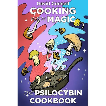 Cooking with Magic Mushrooms: The Psilocybin Cookbook - Paperback