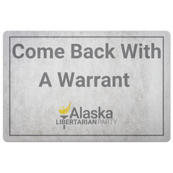 Come Back with a Warrant Doormat Alaska LP - Proud Libertarian - Alaska Libertarian Party