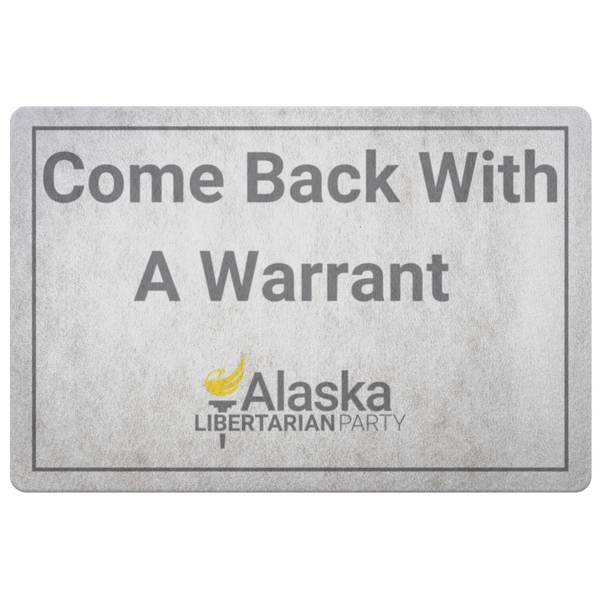 Come Back with a Warrant Doormat Alaska LP - Proud Libertarian - Alaska Libertarian Party