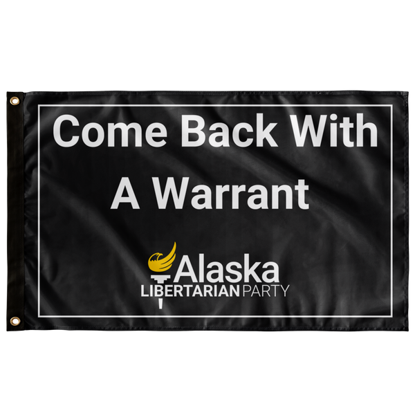 Come Back with a Warrant Single Sided Flag Alaska LP - Proud Libertarian - Alaska Libertarian Party