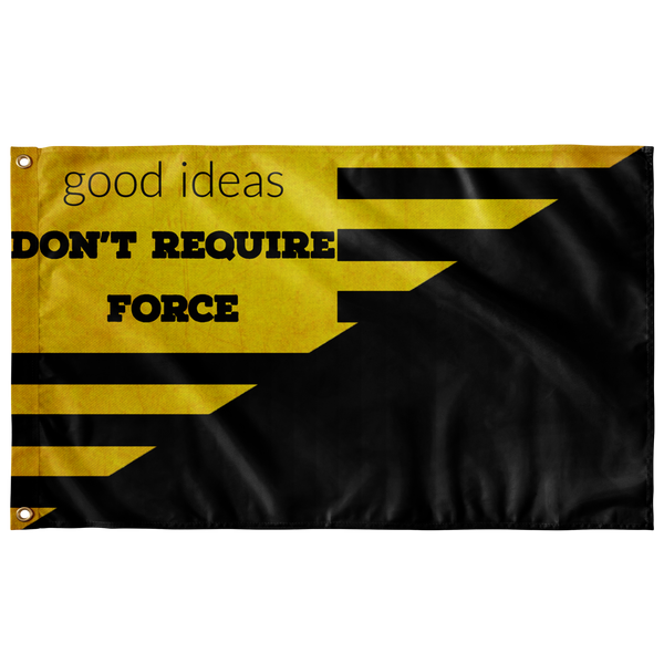 Good Ideas Don't Require Force Single Sided Wall Flag - 36"x60" - Proud Libertarian - Proud Libertarian