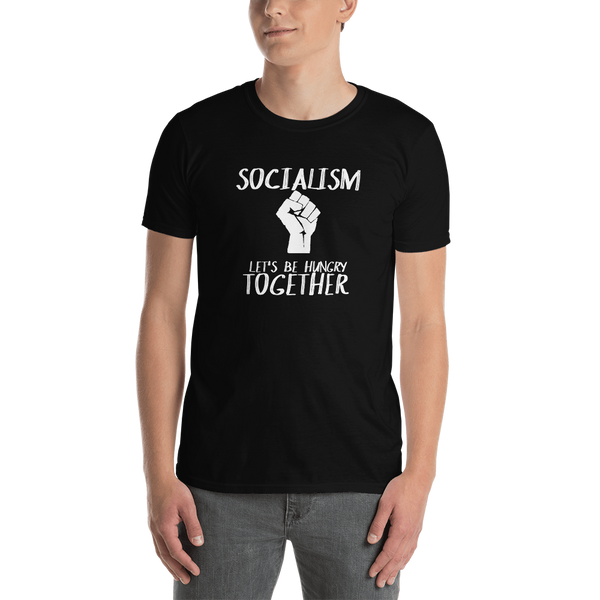 Socialism Let's Be Hungry Together Short-Sleeve Unisex T-Shirt - Proud Libertarian - Proud Libertarian