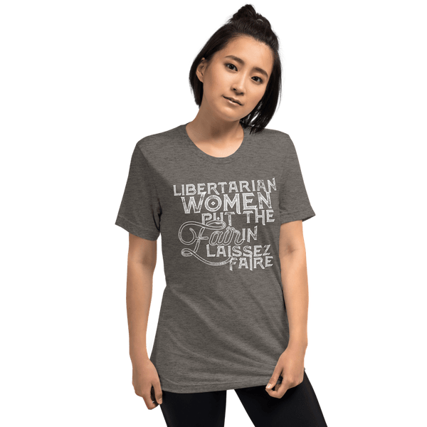 Libertarian Women Put the Fair in Laissez-Faire Unisex Tri-Blend t-shirt - Proud Libertarian - Proud Libertarian