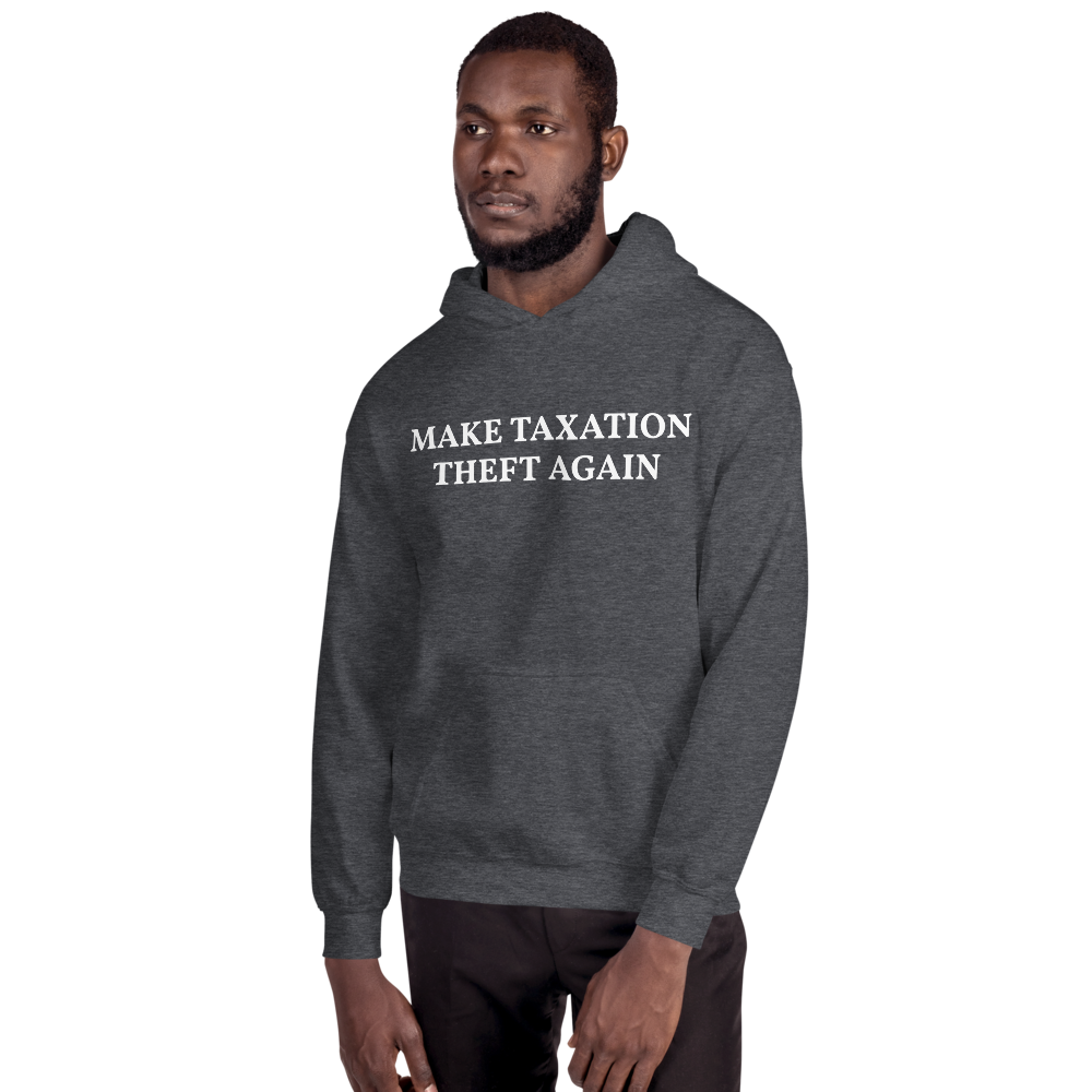 MAKE TAXATION THEFT AGAIN Unisex Hoodie - Proud Libertarian - Proud Libertarian