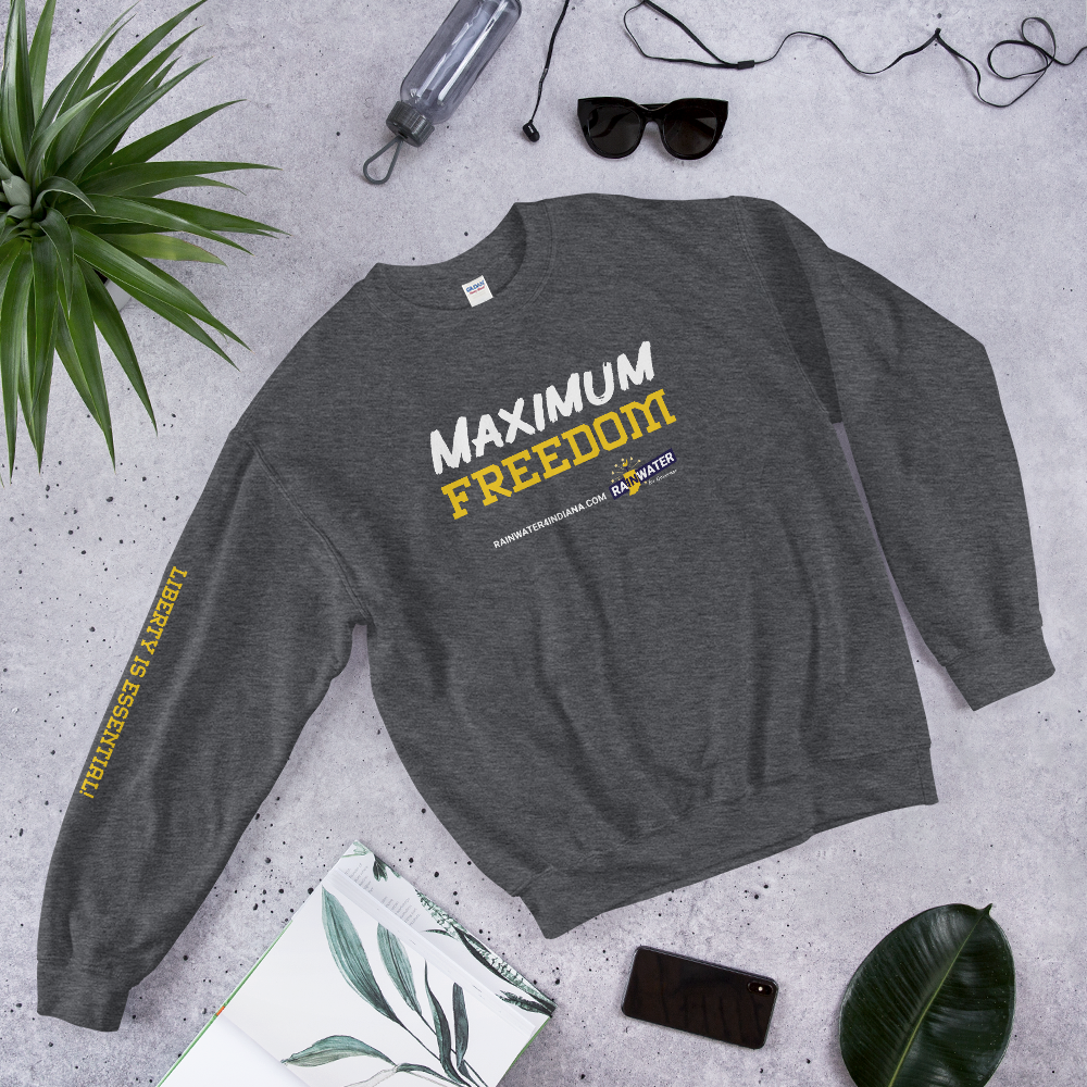 Maximum Freedom - Rainwater for Indiana Sweatshirt - Proud Libertarian - Donald Rainwater