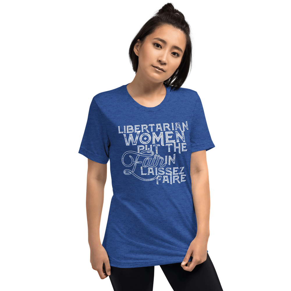 Libertarian Women Put the Fair in Laissez-Faire Unisex Tri-Blend t-shirt - Proud Libertarian - Proud Libertarian