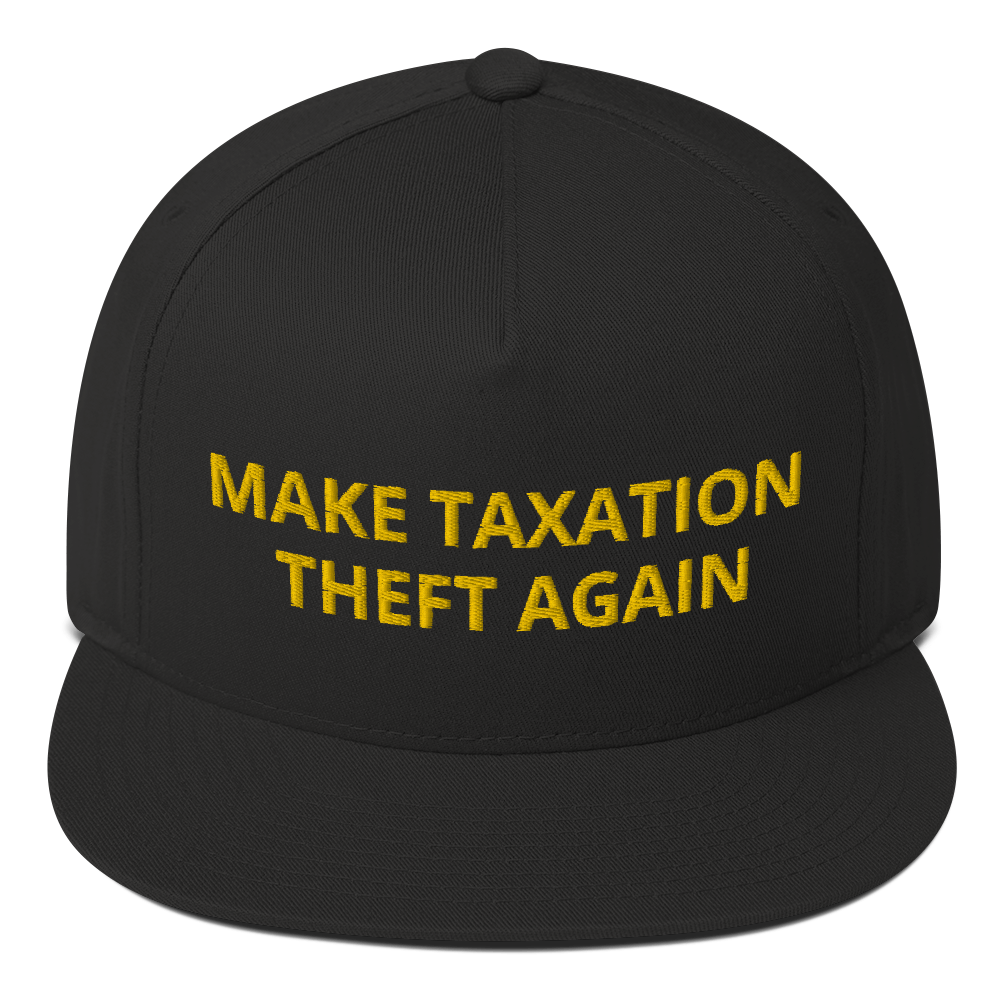 Make Taxation Theft Again Flat Bill Cap - Proud Libertarian - Proud Libertarian