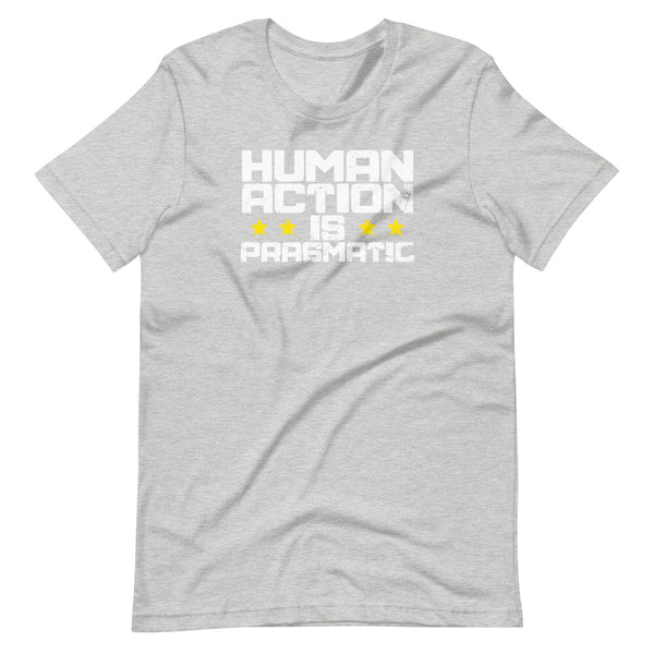 Human Action Is Pragmatic Short-Sleeve Unisex T-Shirt - Proud Libertarian - Libertarian Frontier