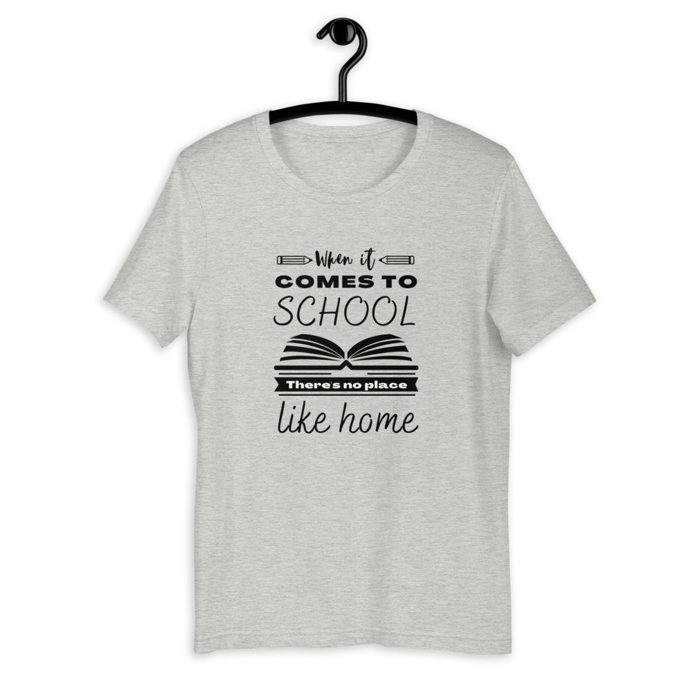 When It Comes to School there is no place like home T-Shirt - Proud Libertarian - Proud Libertarian