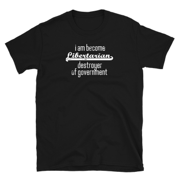 I am Become Libertarian Destroyer of Government - Short-Sleeve Unisex T-Shirt - Proud Libertarian - Proud Libertarian