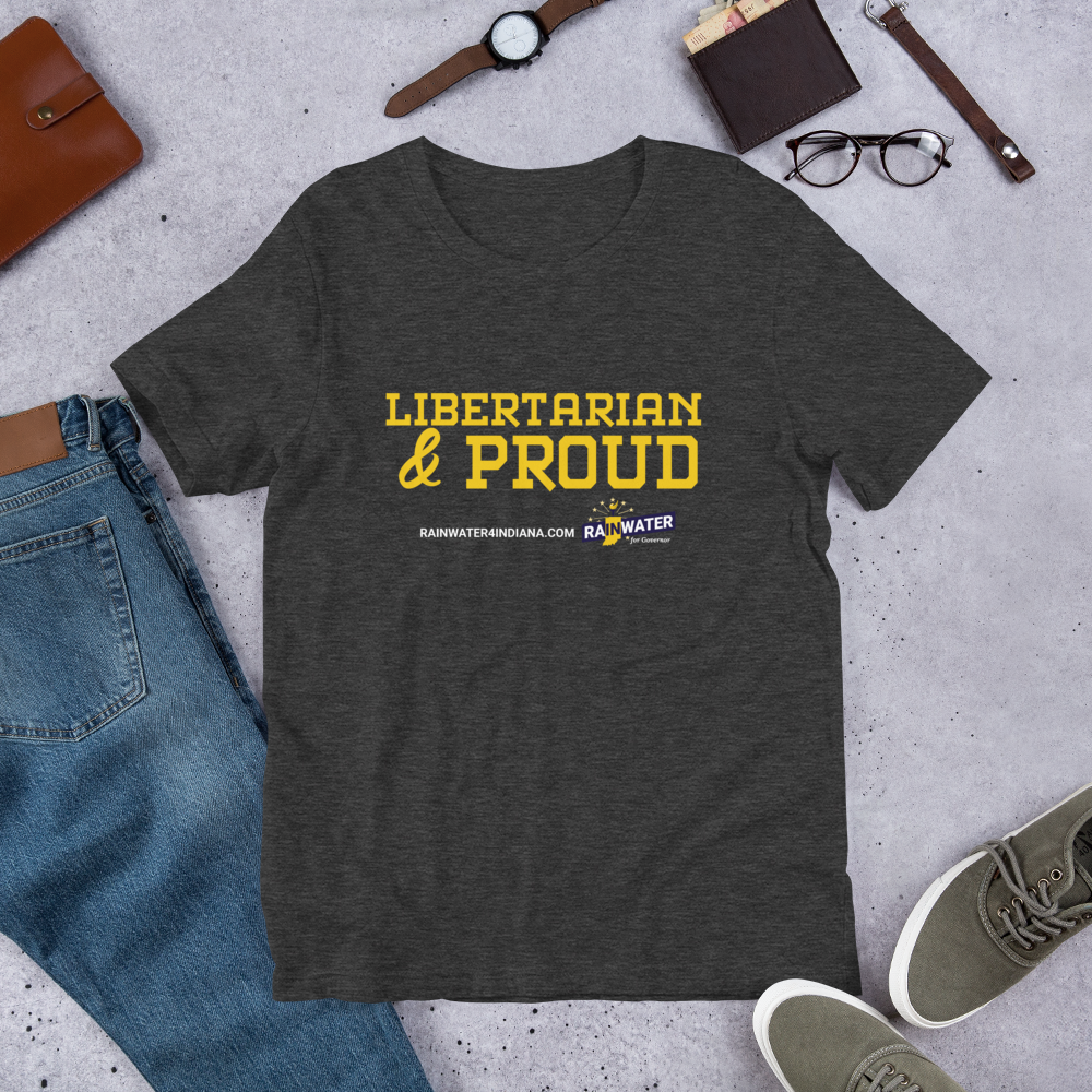 Libertarian and Proud - Rainwater for Indiana T-Shirt - Proud Libertarian - Donald Rainwater