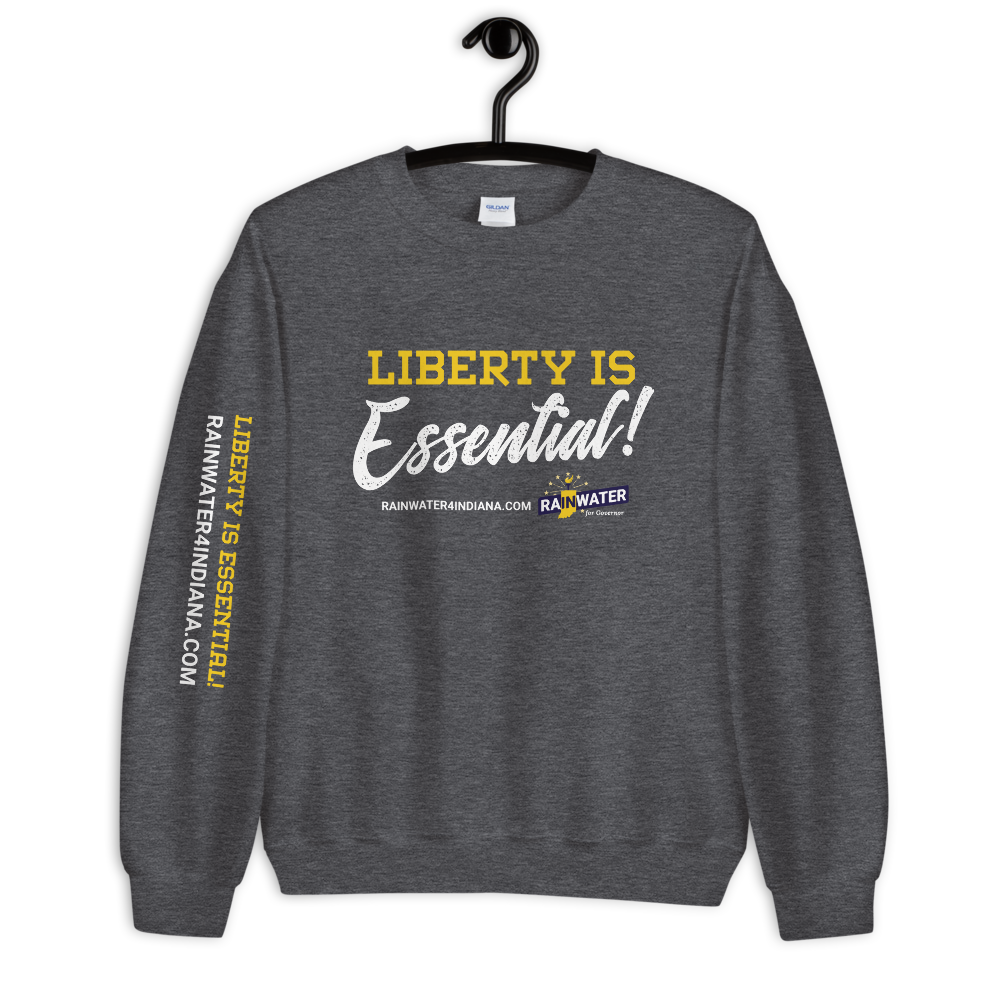 Liberty Is Essential - Rainwater for Governor Sweatshirt - Proud Libertarian - Donald Rainwater