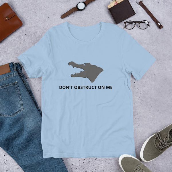 Don't Obstruct on Me T-Shirt (unisex) - Proud Libertarian - Proud Libertarian