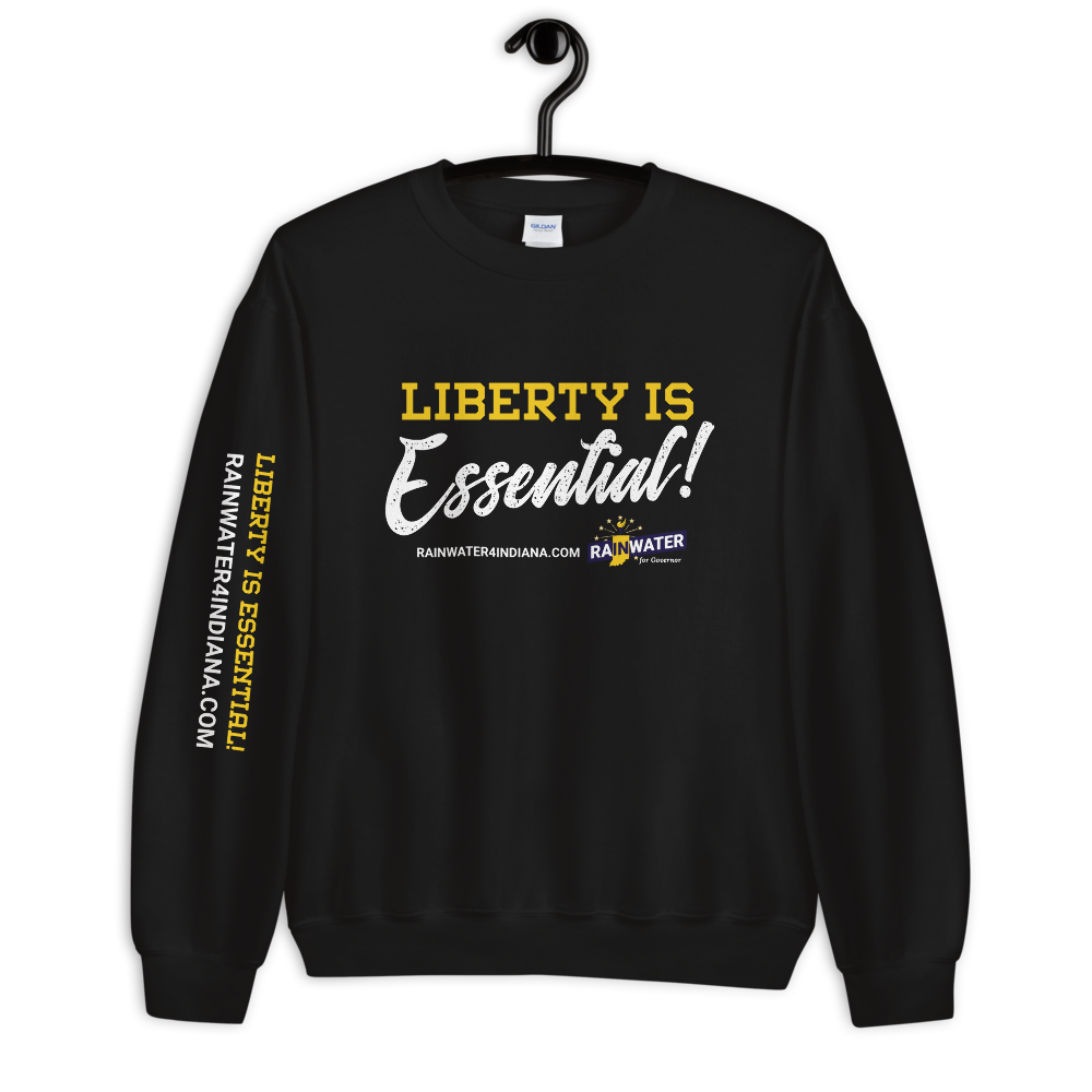 Liberty Is Essential - Rainwater for Governor Sweatshirt - Proud Libertarian - Donald Rainwater