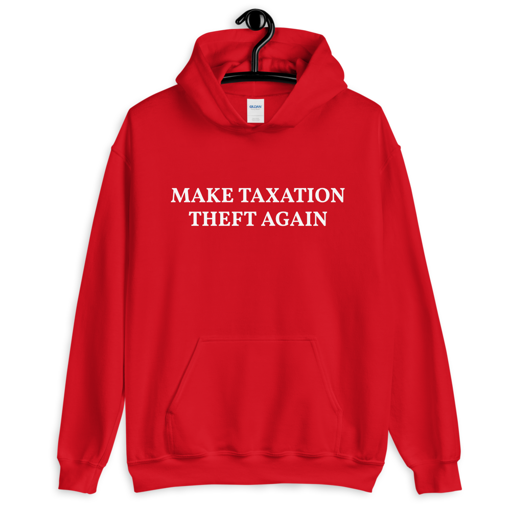 MAKE TAXATION THEFT AGAIN Unisex Hoodie - Proud Libertarian - Proud Libertarian