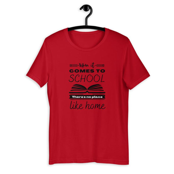 When It Comes to School there is no place like home T-Shirt - Proud Libertarian - Proud Libertarian