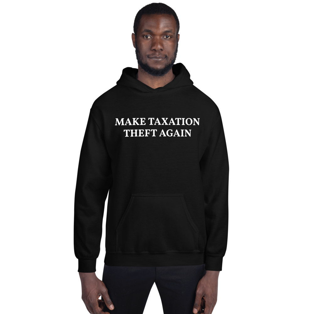 MAKE TAXATION THEFT AGAIN Unisex Hoodie - Proud Libertarian - Proud Libertarian