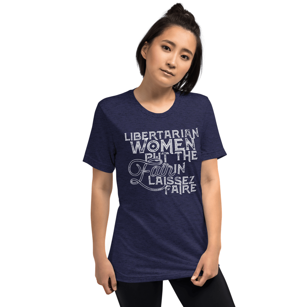 Libertarian Women Put the Fair in Laissez-Faire Unisex Tri-Blend t-shirt - Proud Libertarian - Proud Libertarian