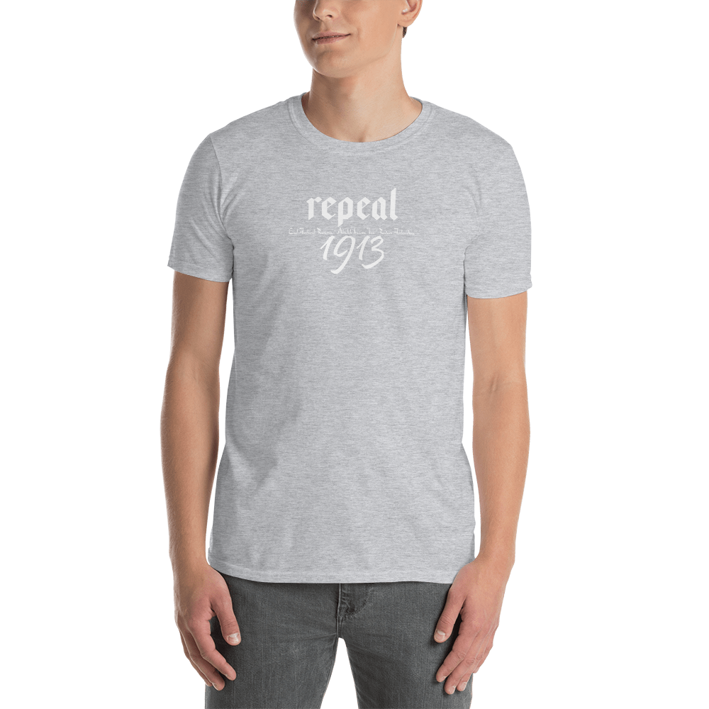 Repeal 1913 Short-Sleeve Unisex T-Shirt - Proud Libertarian - Proud Libertarian