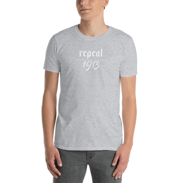 Repeal 1913 Short-Sleeve Unisex T-Shirt - Proud Libertarian - Proud Libertarian