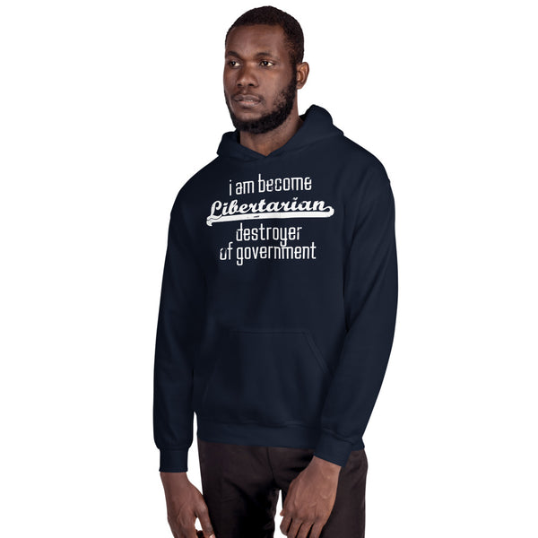 I am become Libertarian, destroyer of government Hoodie - Proud Libertarian - Proud Libertarian