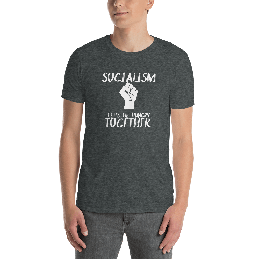 Socialism Let's Be Hungry Together Short-Sleeve Unisex T-Shirt - Proud Libertarian - Proud Libertarian