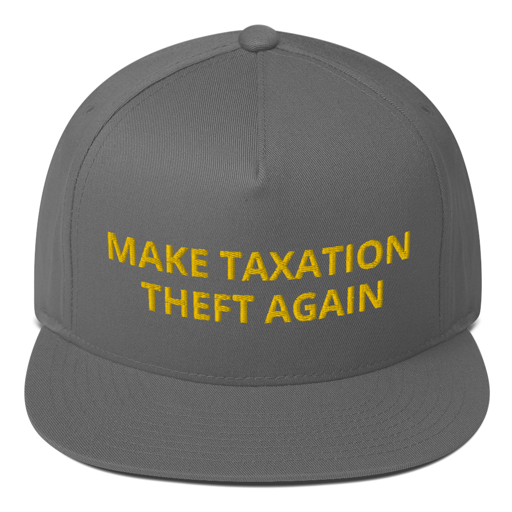 Make Taxation Theft Again Flat Bill Cap - Proud Libertarian - Proud Libertarian