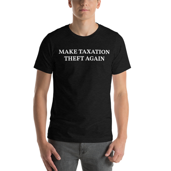 MAKE TAXATION THEFT AGAIN Short-Sleeve Unisex T-Shirt - Proud Libertarian - Proud Libertarian