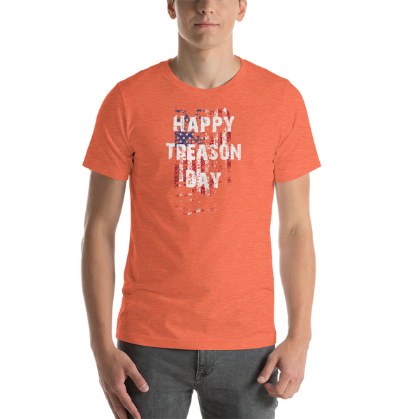 Happy Treason Day Fourth of July Short-Sleeve Premium Unisex T-Shirt - Proud Libertarian - Proud Libertarian